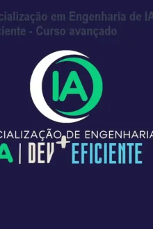 Especialização em Engenharia de IA Dev + Eficiente - Curso avançado