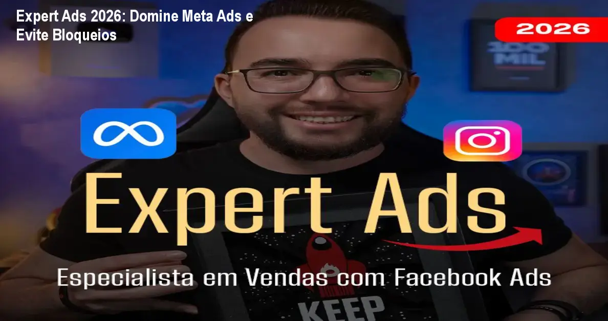 Expert Ads 2026: Domine Meta Ads e Evite Bloqueios