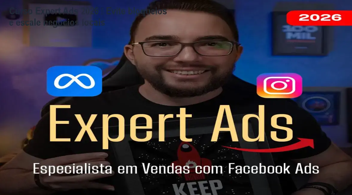 Curso Expert Ads 2026 – Evite bloqueios e escale negócios locais
