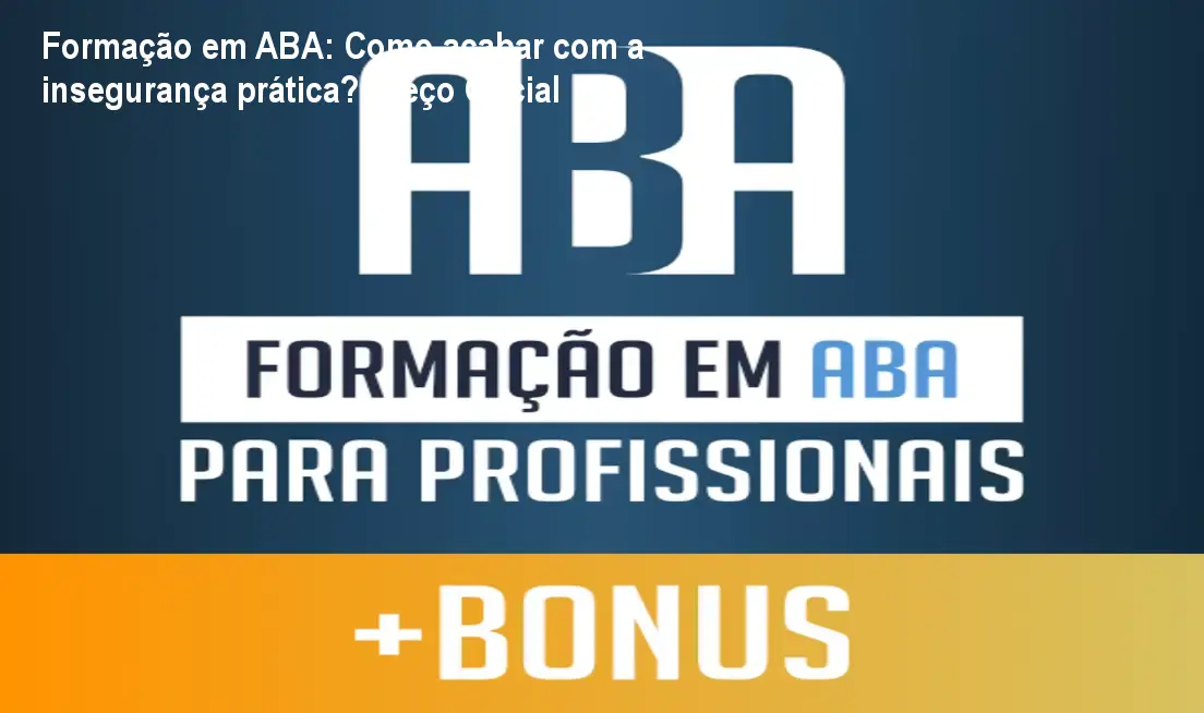 Formação em ABA: Como acabar com a insegurança prática? Preço Oficial