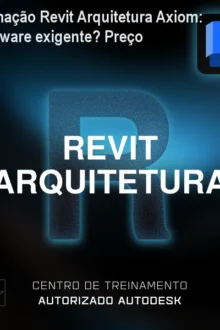 Formação Revit Arquitetura Axiom: hardware exigente? Preço