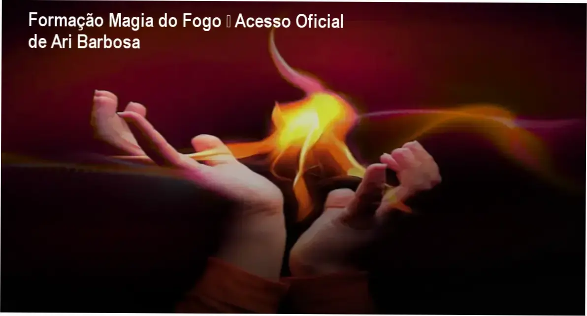 Formação Magia do Fogo de Ari Barbosa – link oficial e acesso seguro