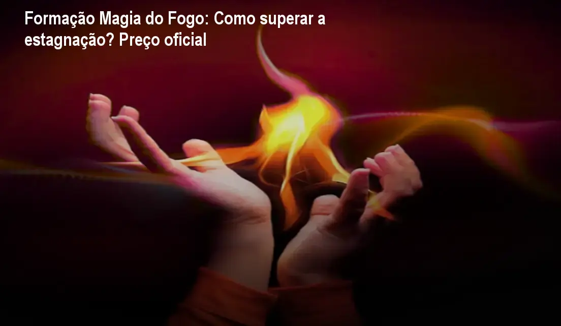 Formação Magia do Fogo: Como superar a estagnação? Preço oficial