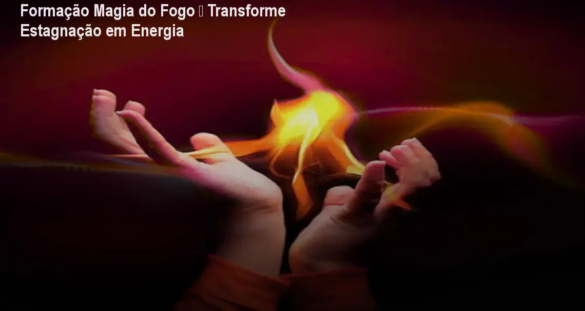 Formação Magia do Fogo – Transforme Estagnação em Energia