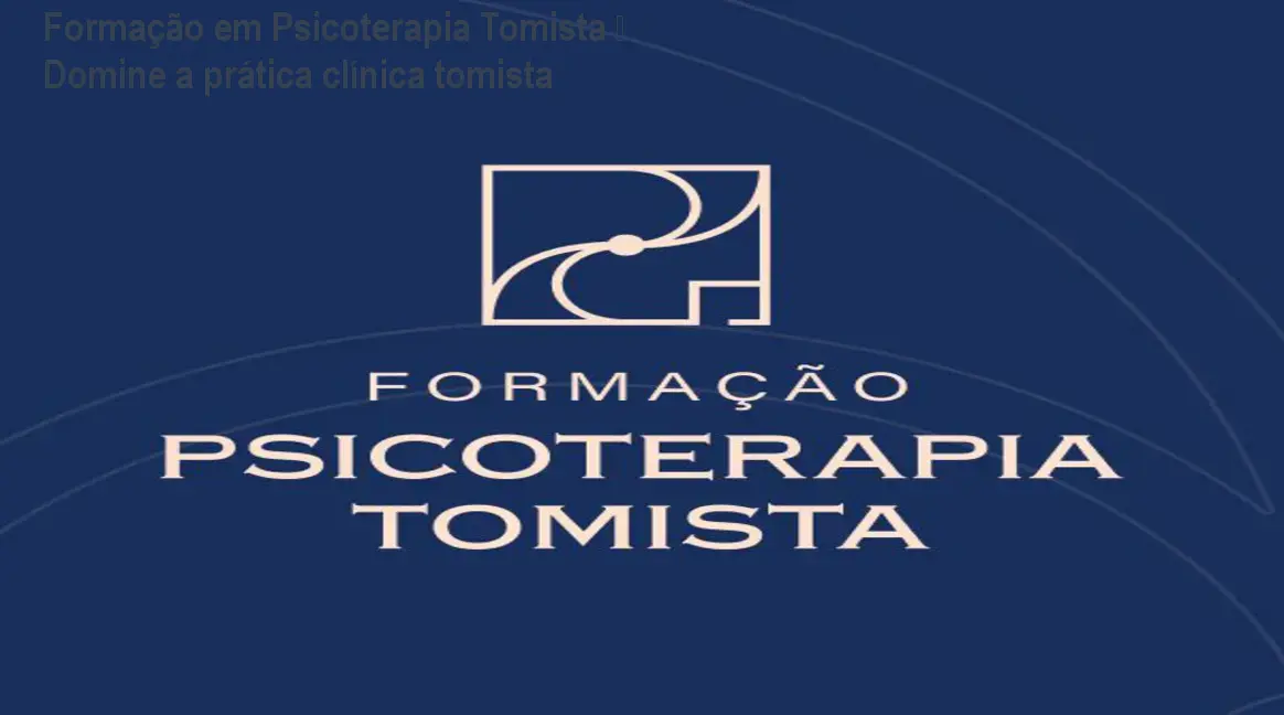 Curso online de Formação em Psicoterapia Tomista para profissionais que buscam integrar a filosofia de São Tomás de Aquino à prática clínica