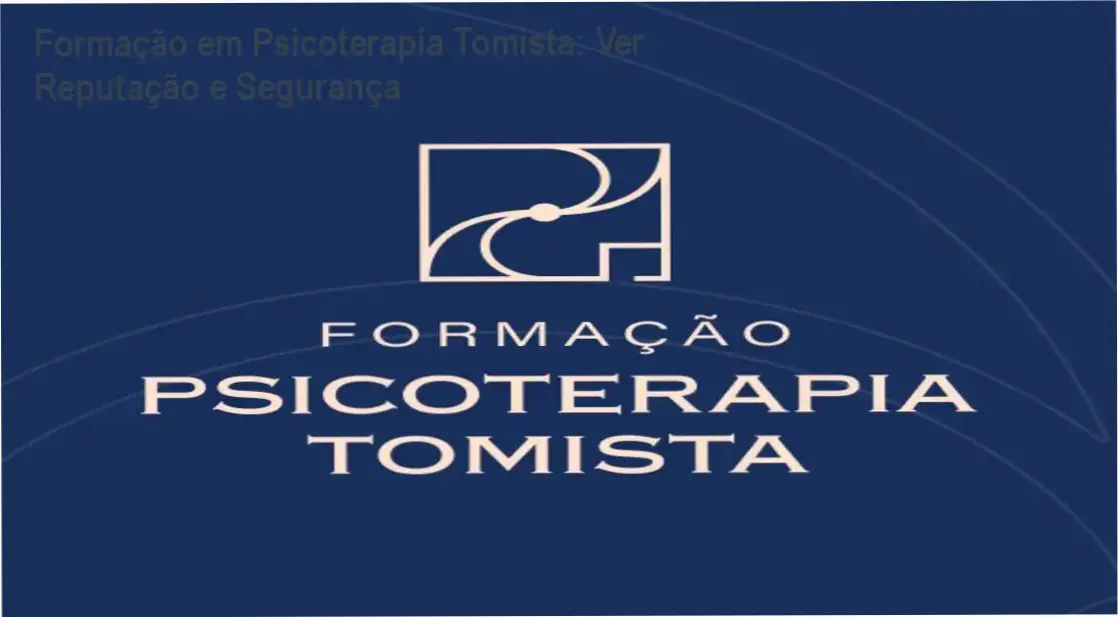 Formação em Psicoterapia Tomista Instituto de Psicologia Tomista reputação, segurança e confiabilidade