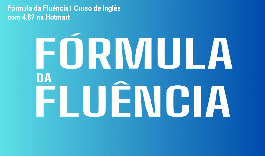 Fórmula da Fluência – Curso de Inglês com 4.8★ na Hotmart