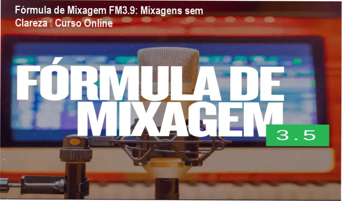 Capa do curso Fórmula de Mixagem FM3.9 mostrando mixagem profissional com clareza e punch