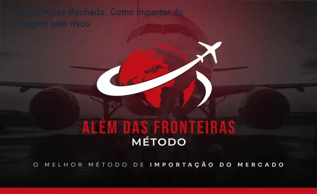 Gabriel Alves Machado explicando o método prático de importação do Paraguai para iniciantes
