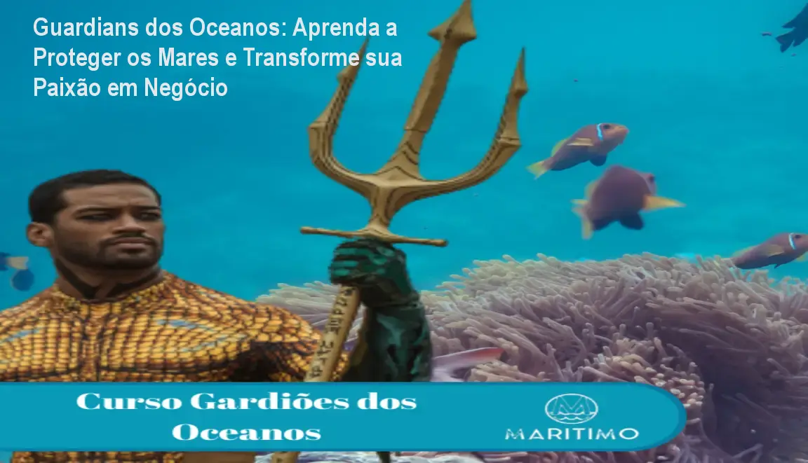Guardians dos Oceanos: Aprenda a Proteger os Mares e Transforme sua Paixão em Negócio