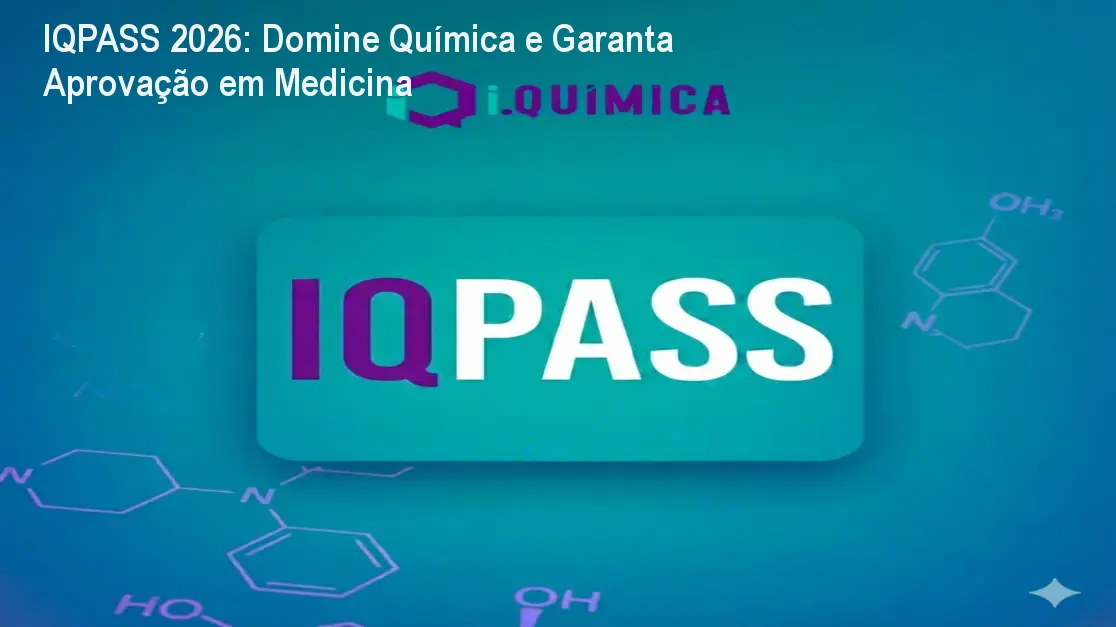 IQPASS 2026: Domine Química e Garanta Aprovação em Medicina
