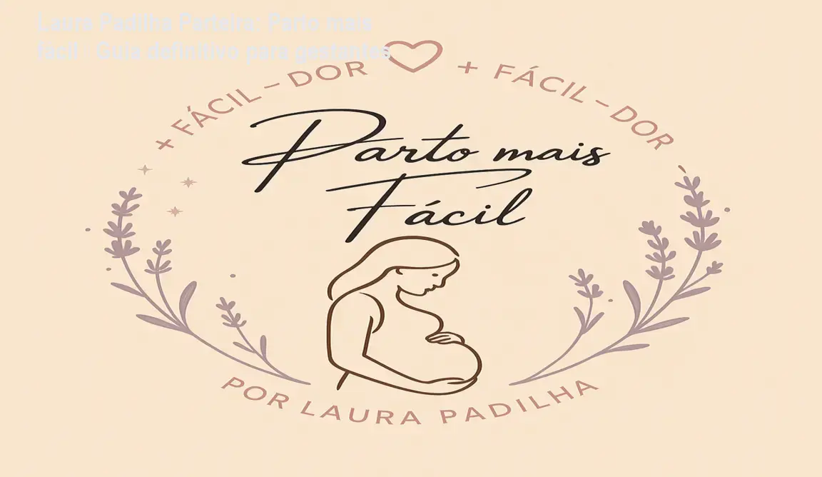Laura Padilha Parteira: Parto mais fácil – Guia definitivo para gestantes