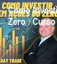 Como Investir em Ações e Day Trade do Zero – Curso Prático