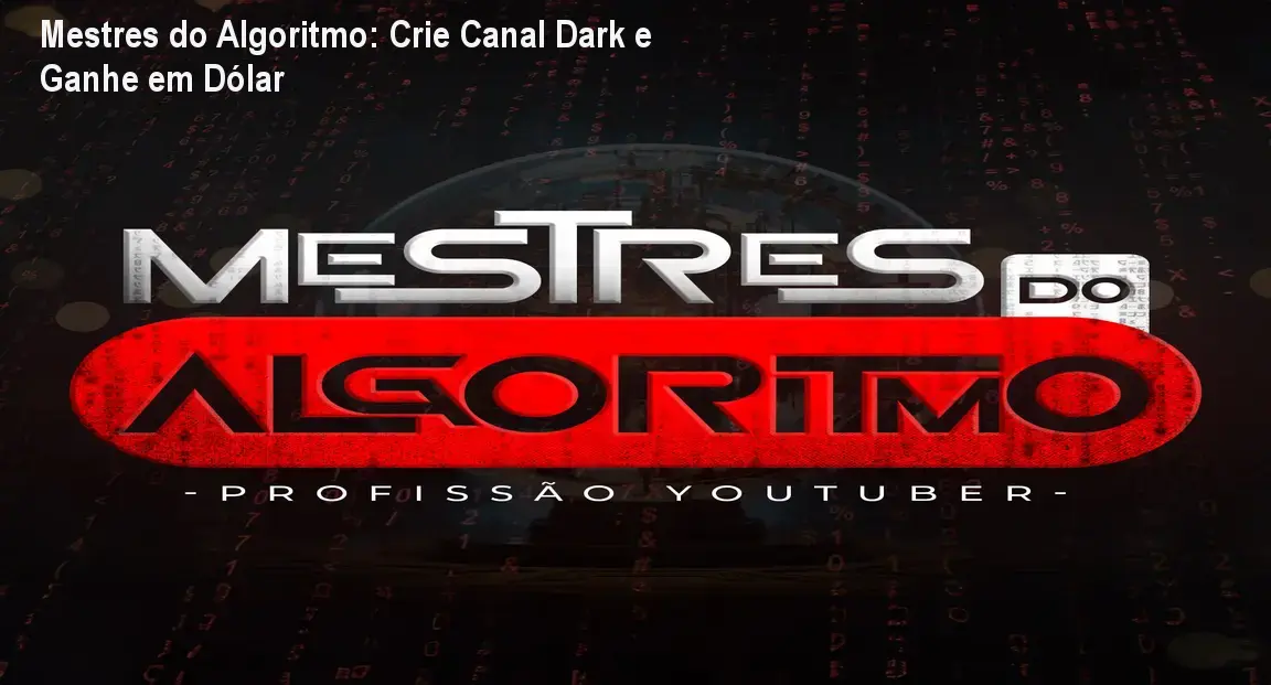 Mestres do Algoritmo: Crie Canal Dark e Ganhe em Dólar