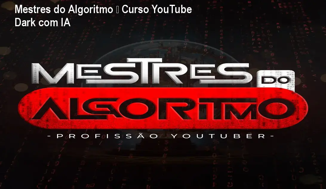 Mestres do Algoritmo – Curso YouTube Dark com IA