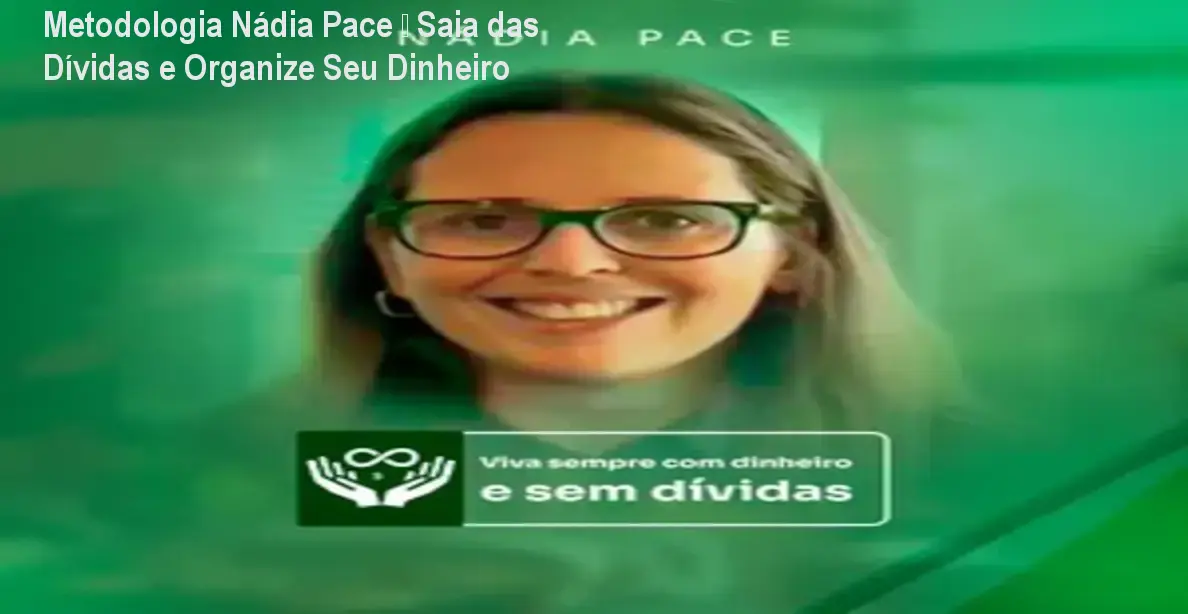 Metodologia Nádia Pace – Saia das Dívidas e Organize Seu Dinheiro
