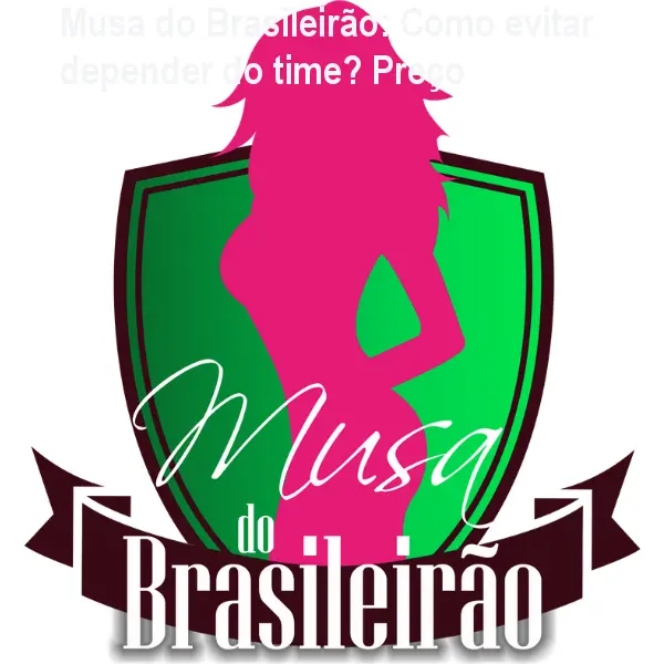 Musa do Brasileirão: Como evitar depender do time? Preço