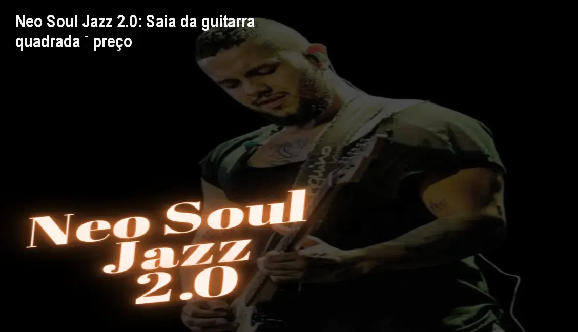 Curso Neo Soul Jazz 2.0 de Leandro Wesley mostrando técnicas para eliminar a sonoridade quadrada na guitarra