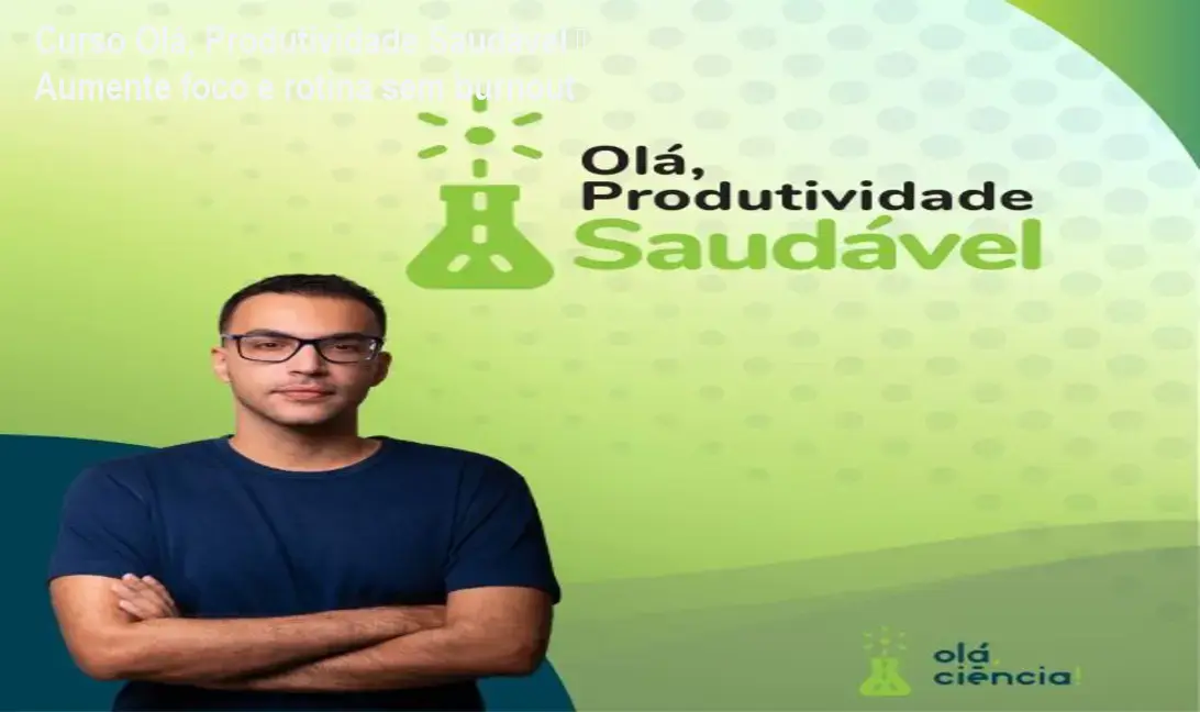 Curso Olá, Produtividade Saudável – Aumente foco e rotina sem burnout