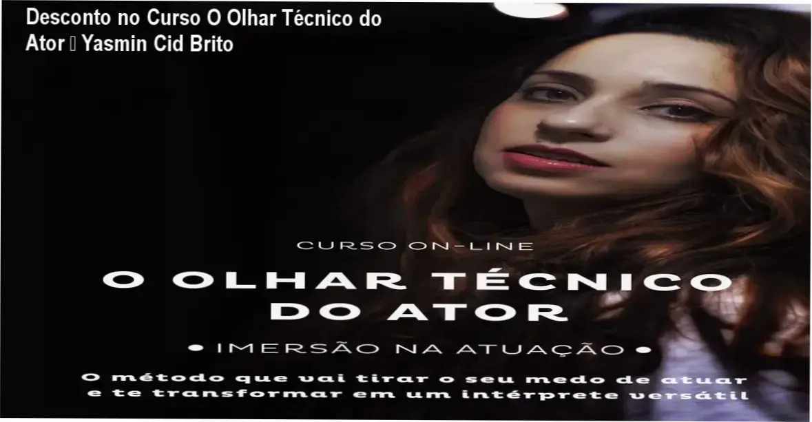 O Olhar Técnico do Ator – Yasmin Cid Brito | autoridade e confiança na atuação
