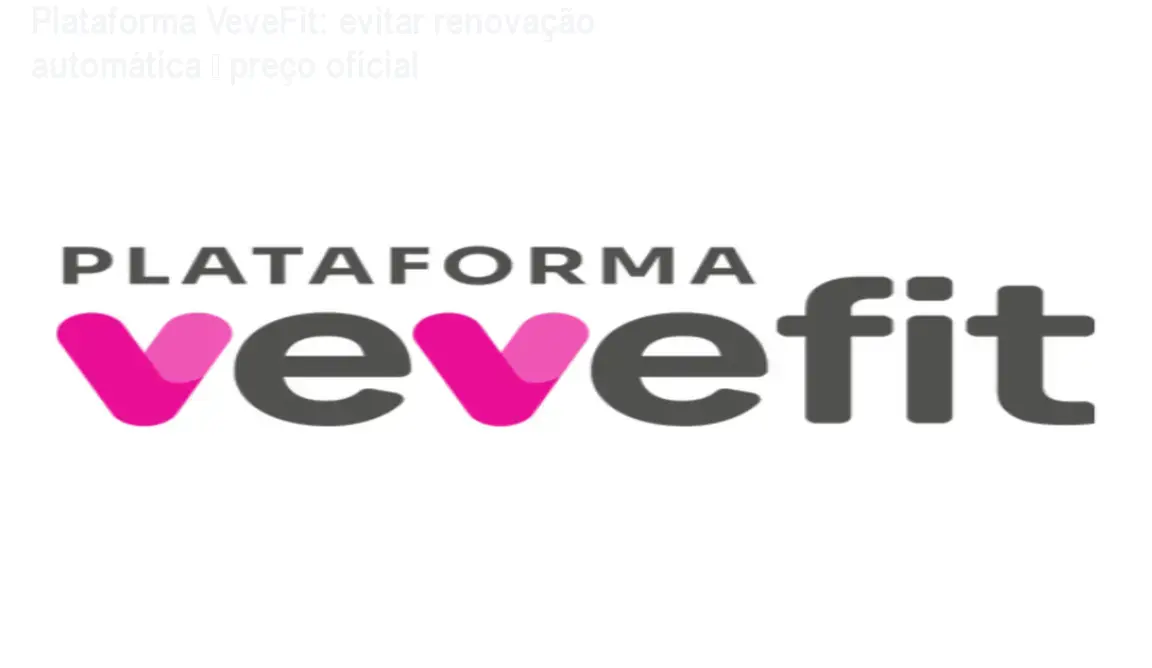 Plataforma VeveFit: evitar renovação automática – preço oficial