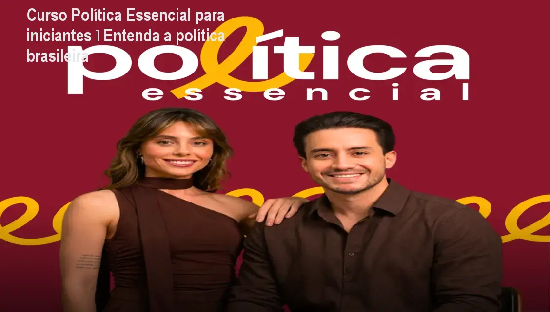 Curso Política Essencial para iniciantes – Entenda a política brasileira