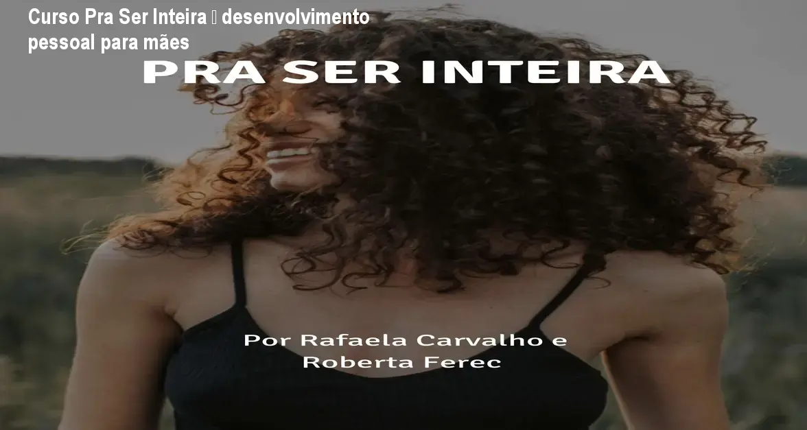Curso Pra Ser Inteira – desenvolvimento pessoal para mães