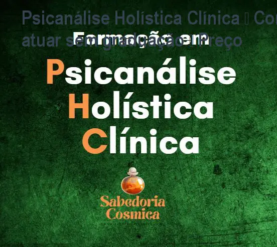 Psicanálise Holística Clínica – Como atuar sem graduação – Preço