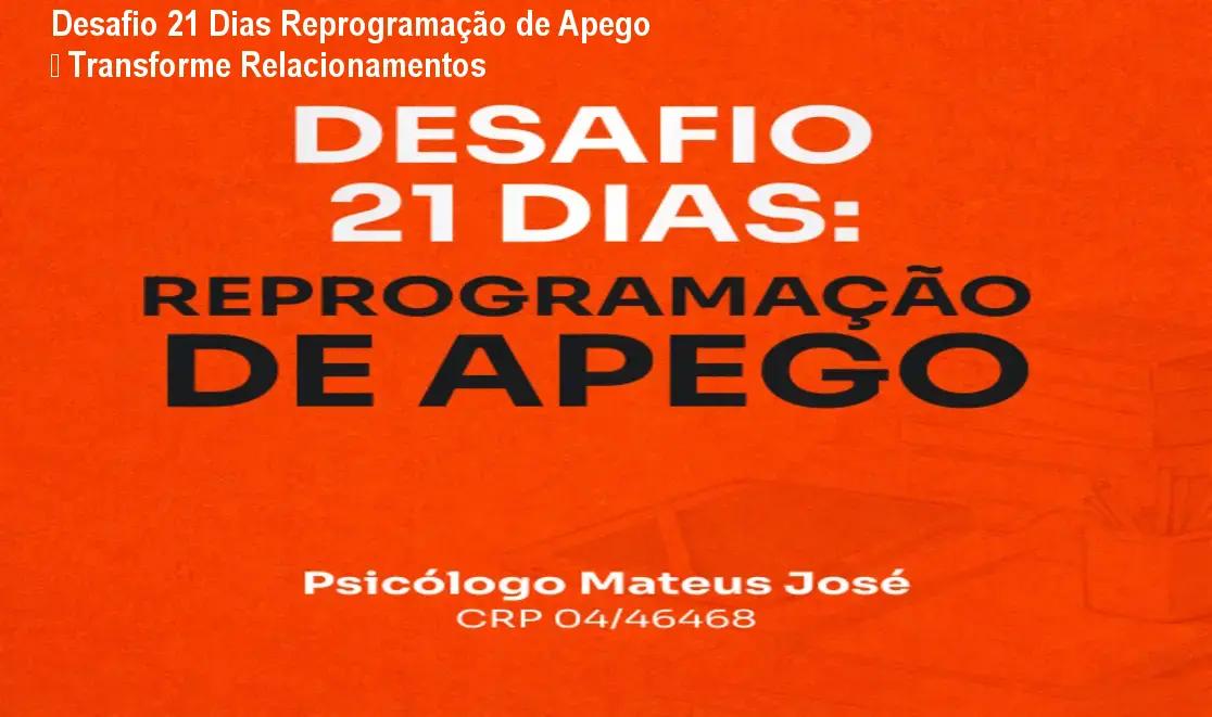 Desafio 21 Dias Reprogramação de Apego – Transforme Relacionamentos