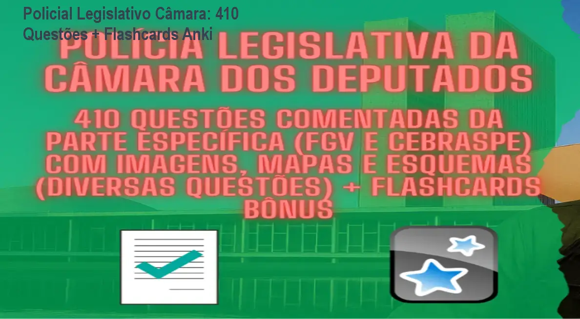 Material de estudo com 410 questões comentadas e flashcards para o concurso de Policial Legislativo da Câmara