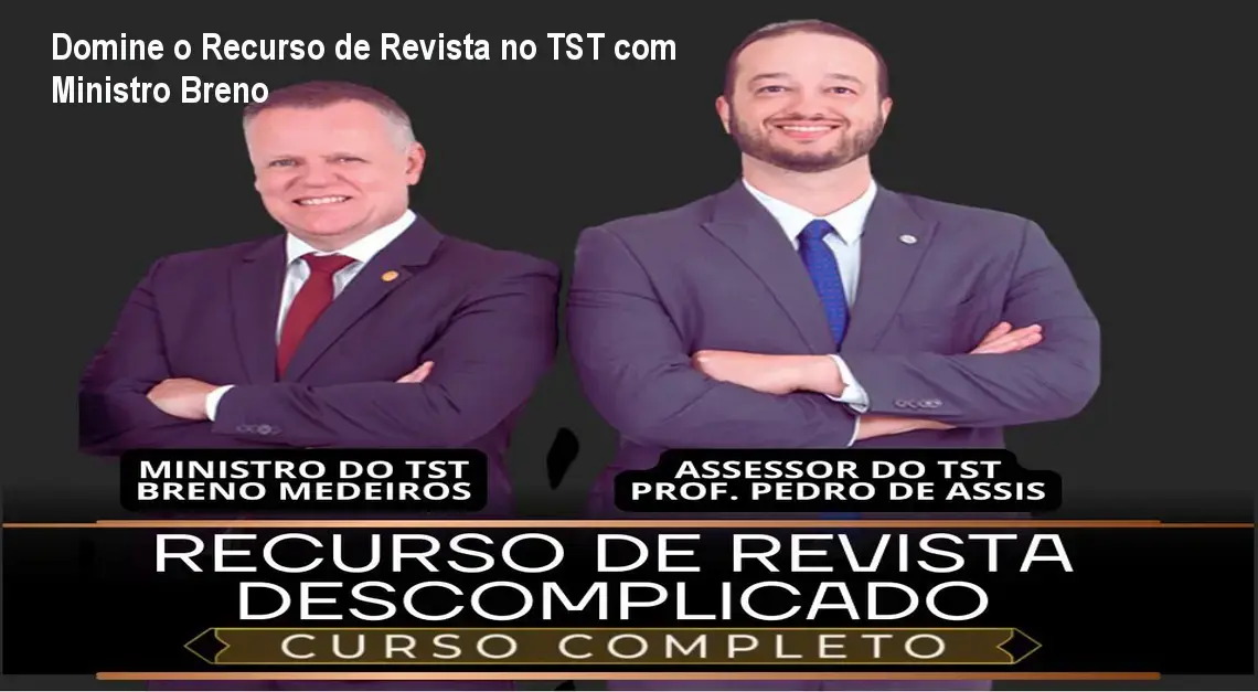 Domine o Recurso de Revista no TST com Ministro Breno