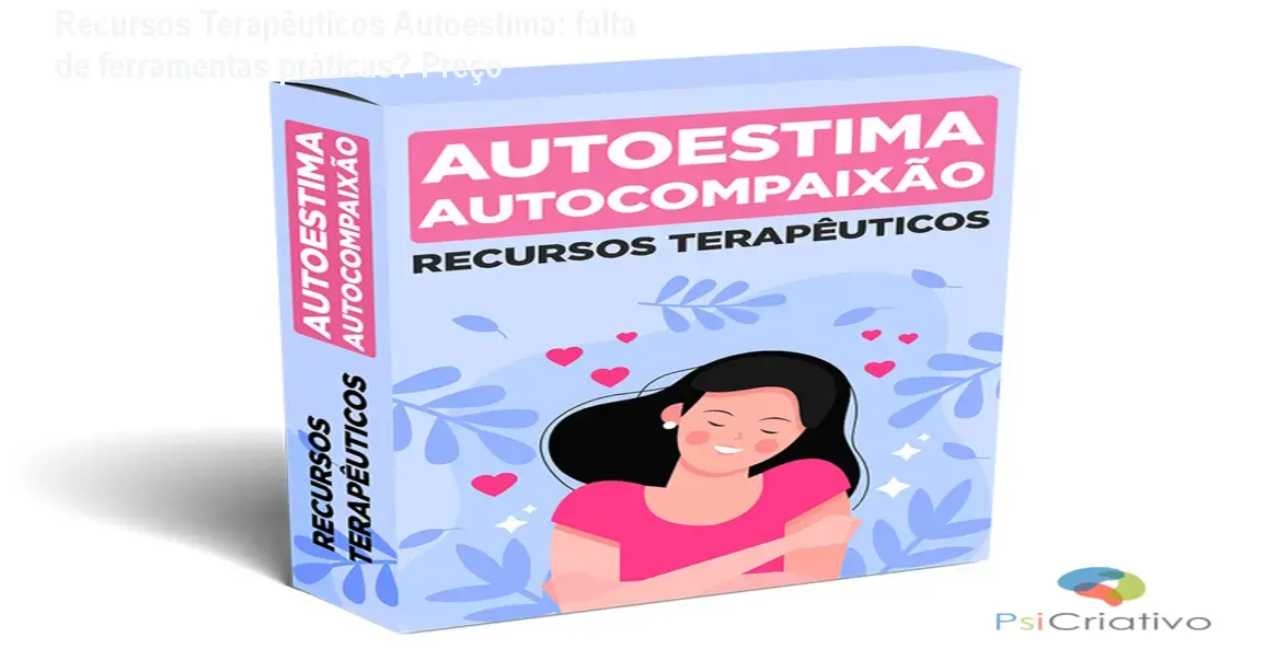Recursos terapêuticos editáveis em Word para trabalhar autoestima e autocompaixão em sessões de terapia
