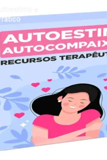 Recursos Terapêuticos Autoestima e Autocompaixão – Ebook Prático