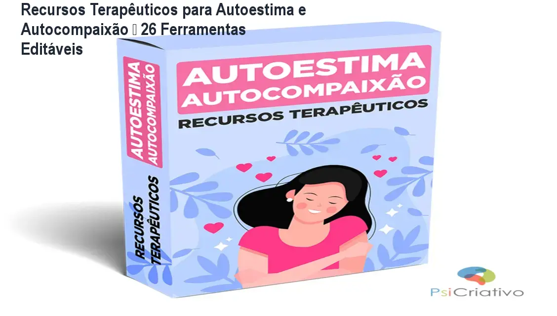 Recursos Terapêuticos para Autoestima e Autocompaixão – 26 Ferramentas Editáveis