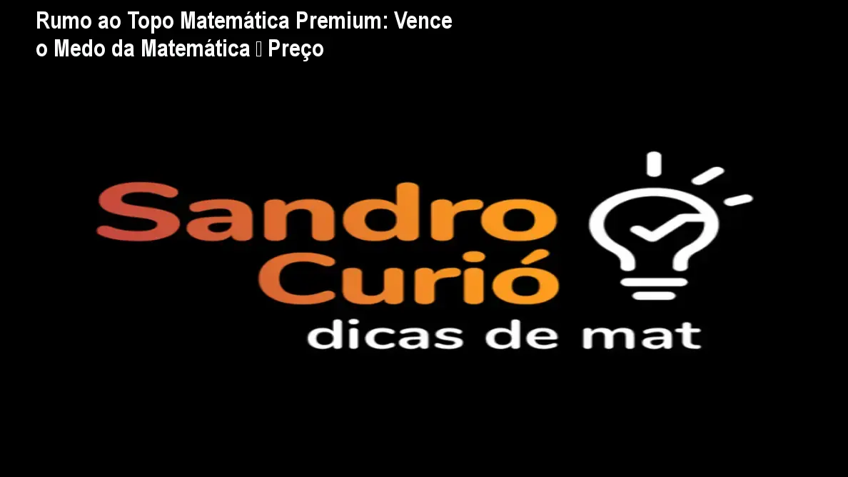 Imagem do curso Rumo ao Topo Matemática Premium mostrando método rápido para vencer o medo da matemática