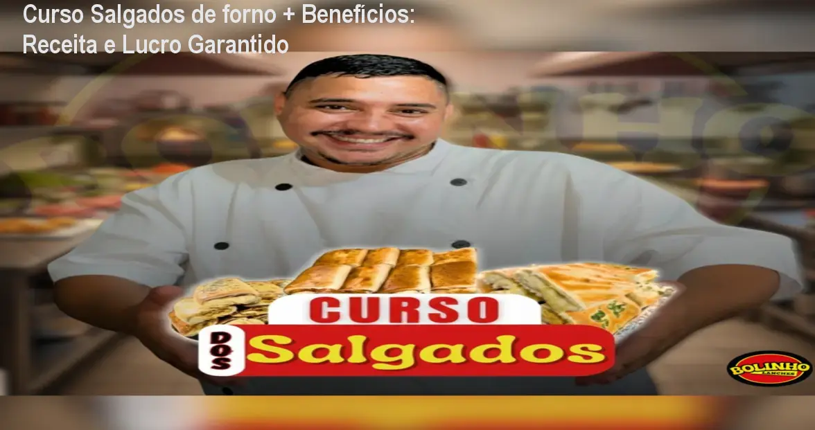 Curso Salgados de forno + Benefícios: Receita e Lucro Garantido