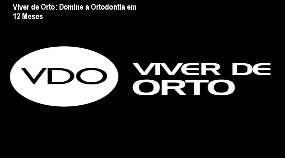 Viver de Orto: Domine a Ortodontia em 12 Meses