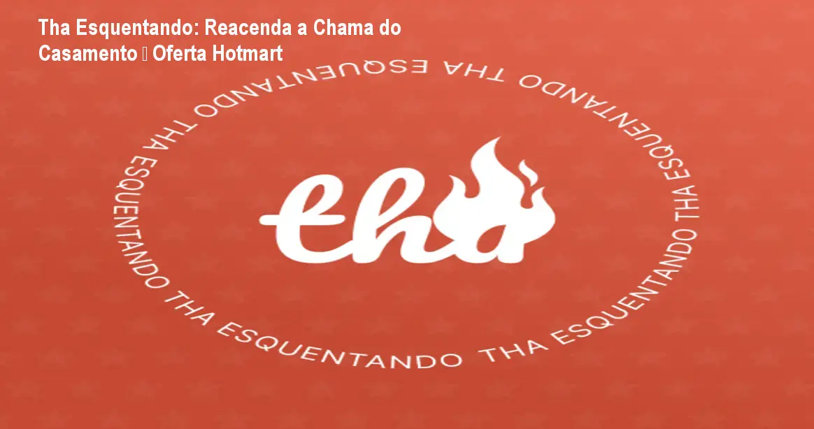 Tha Esquentando: Reacenda a Chama do Casamento – Oferta Hotmart