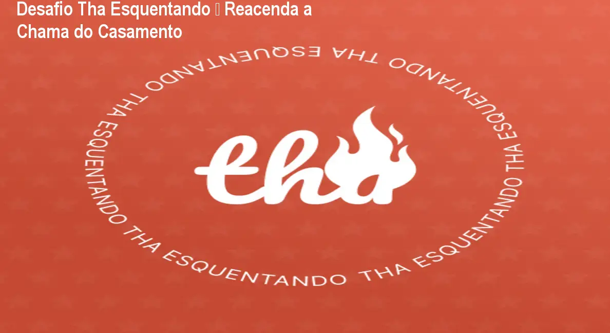Desafio Tha Esquentando – Reacenda a Chama do Casamento