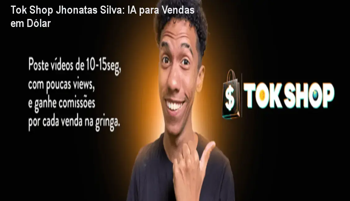 Tok Shop Jhonatas Silva: IA para Vendas em Dólar