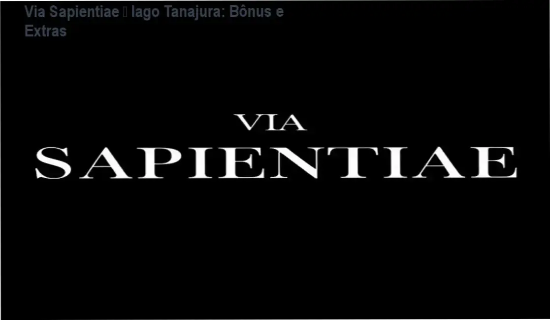 Via Sapientiae de Iago Tanajura – bônus, brindes e materiais complementares