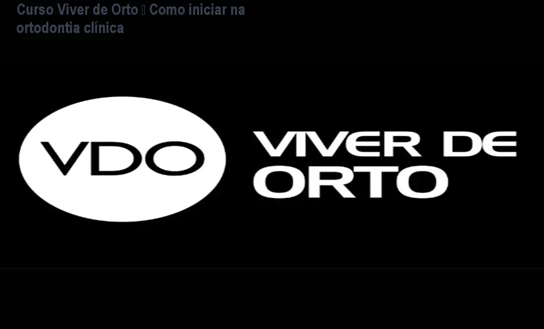 Curso Viver de Orto – Como iniciar na ortodontia clínica