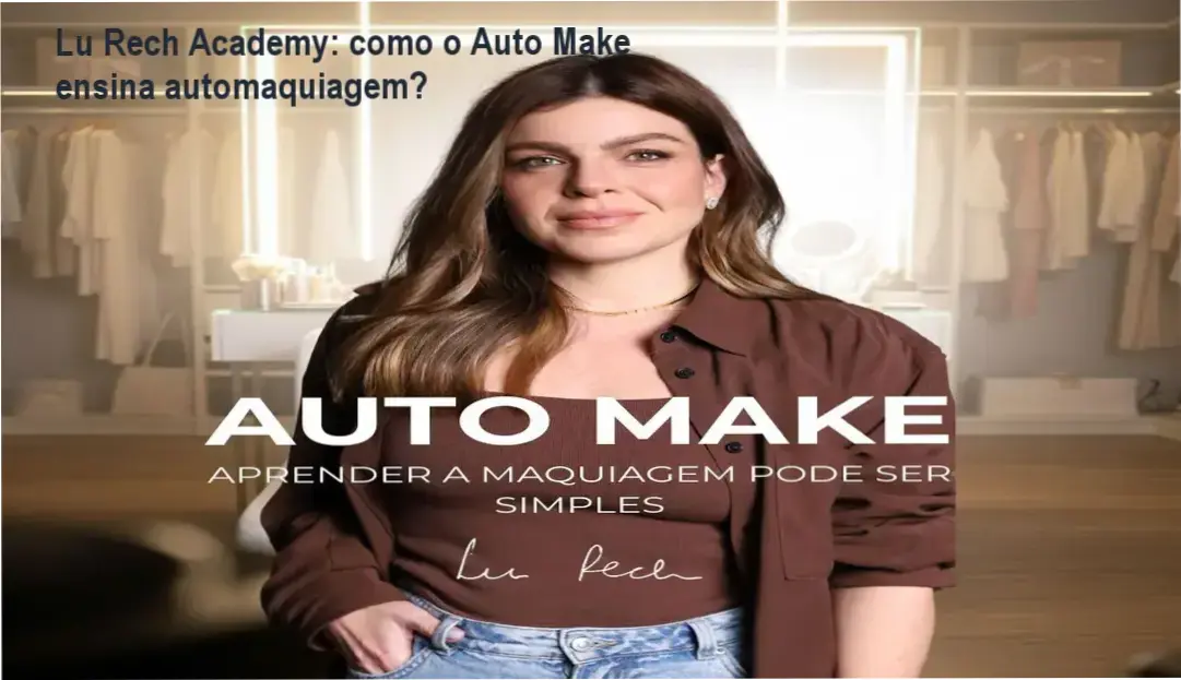 Auto Make Lu Rech Academy bastidores e funcionamento da metodologia Fast Beauty