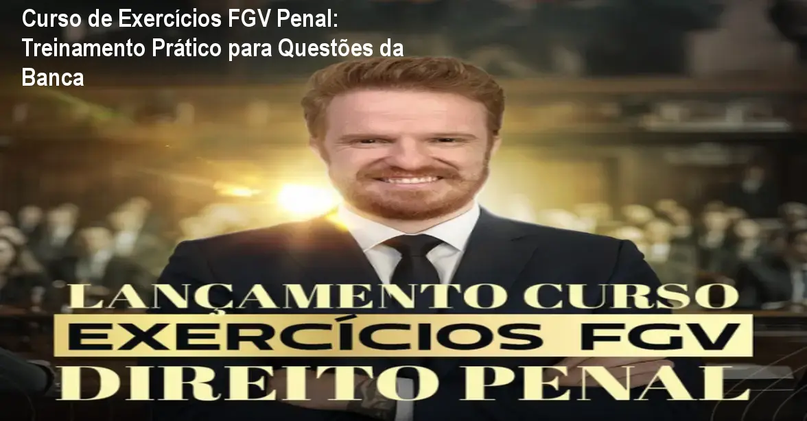 Curso de Exercícios FGV Penal: Treinamento Prático para Questões da Banca
