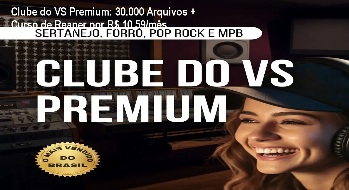 Clube do VS Premium: 30.000 Arquivos + Curso de Reaper por R$ 10,59/mês