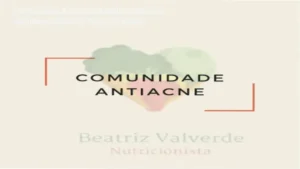 Revisão técnica da Comunidade Antiacne com imersão nos módulos e acesso exclusivo à metodologia nutricionista Beatriz Moreira Valverde