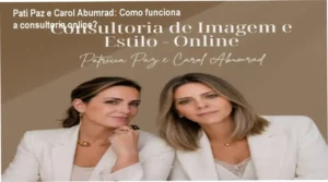 Consultoria de Imagem e Estilo Online Pati Paz e Carol Abumrad bastidores e funcionamento interno