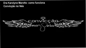 Convicção na Veia Dra Karolyne Marotto bastidores funcionamento visão interna