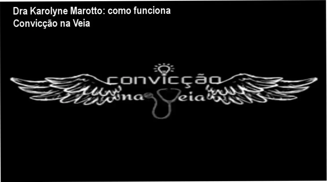 Convicção na Veia Dra Karolyne Marotto bastidores funcionamento visão interna