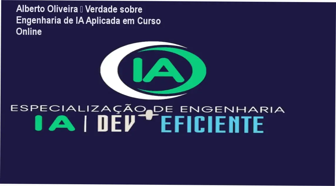 Curso de Engenharia de IA Aplicada com Alberto Oliveira – Bastidores e implementação prática de LLMs